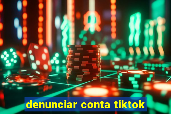 denunciar conta tiktok